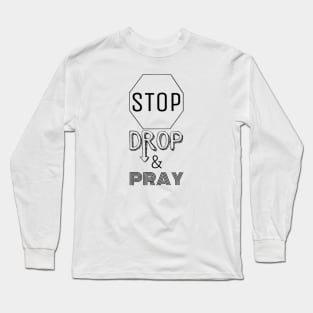 Stop Drop Pray Long Sleeve T-Shirt